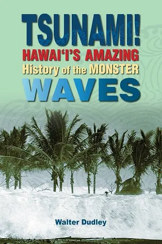 Tsunami! Hawai‘I’S Amazing History Of The Monster Waves 1