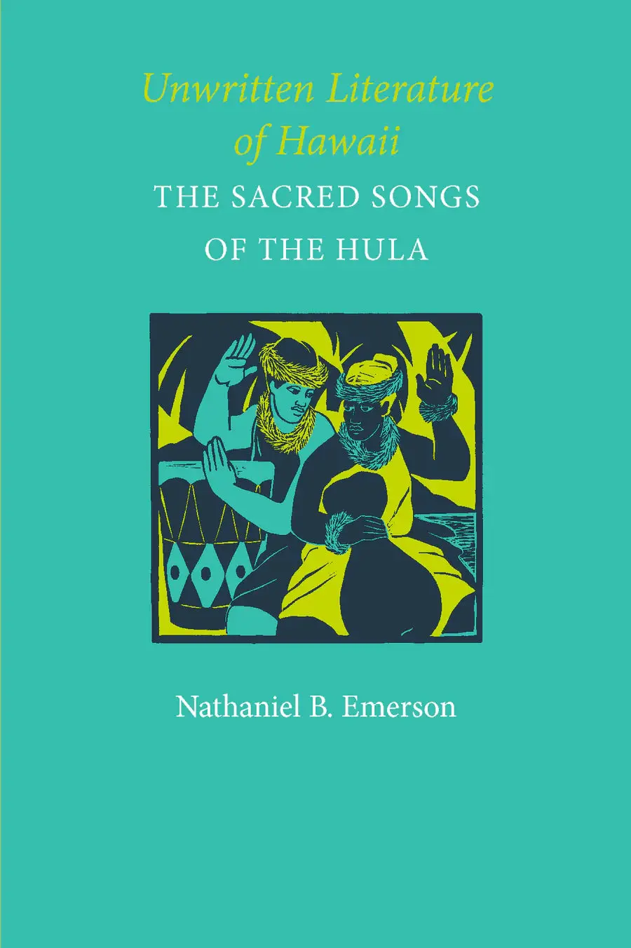 Unwritten Literature Of Hawaiʻi: The Sacred Songs Of The Hula 1