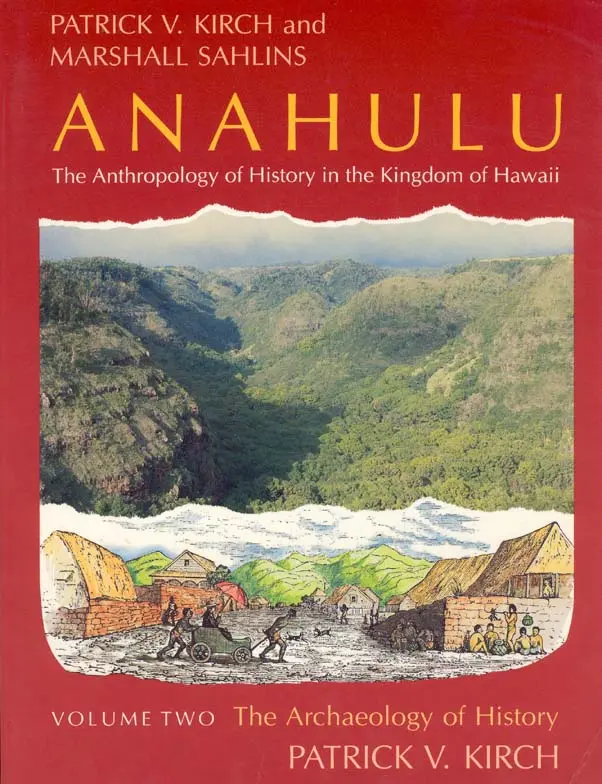 Anahulu: The Anthropology Of History In The Kingdom Of Hawaii, Volume 2: The Archaeology Of History 1