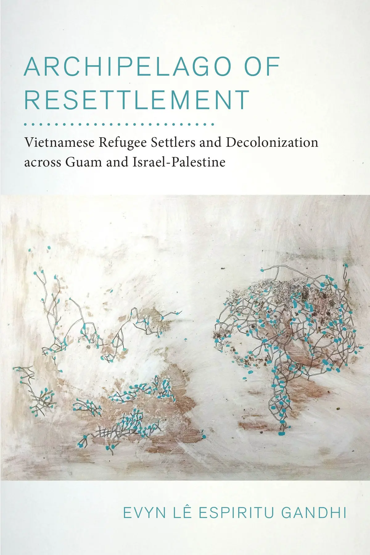 Archipelago Of Resettlement: Vietnamese Refugee Settlers And Decolonization Across Guam And Israel-Palestine 1