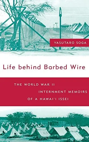 Life Behind Barbed Wire: World War Ii Internment Memoirs Of A Hawaiʻi Issei 1