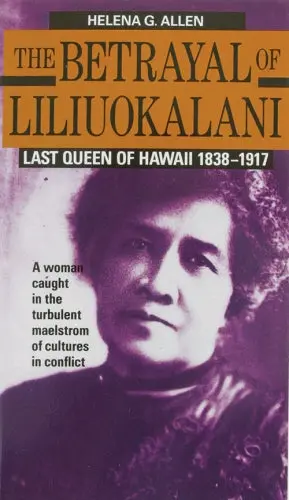 Betrayal Of Liliʻuokalani: Last Queen Of Hawaiʻi 1838-1917 1