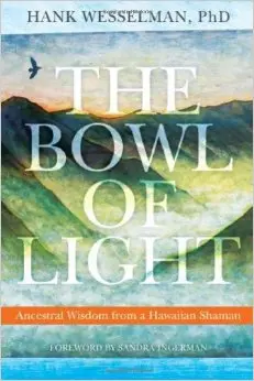 Bowl Of Light: Ancestral Wisdom From A Hawaiian Shaman, The 1