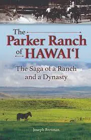 Parker Ranch Of Hawai‘I The Saga Of A Ranch And A Dynasty, The 1