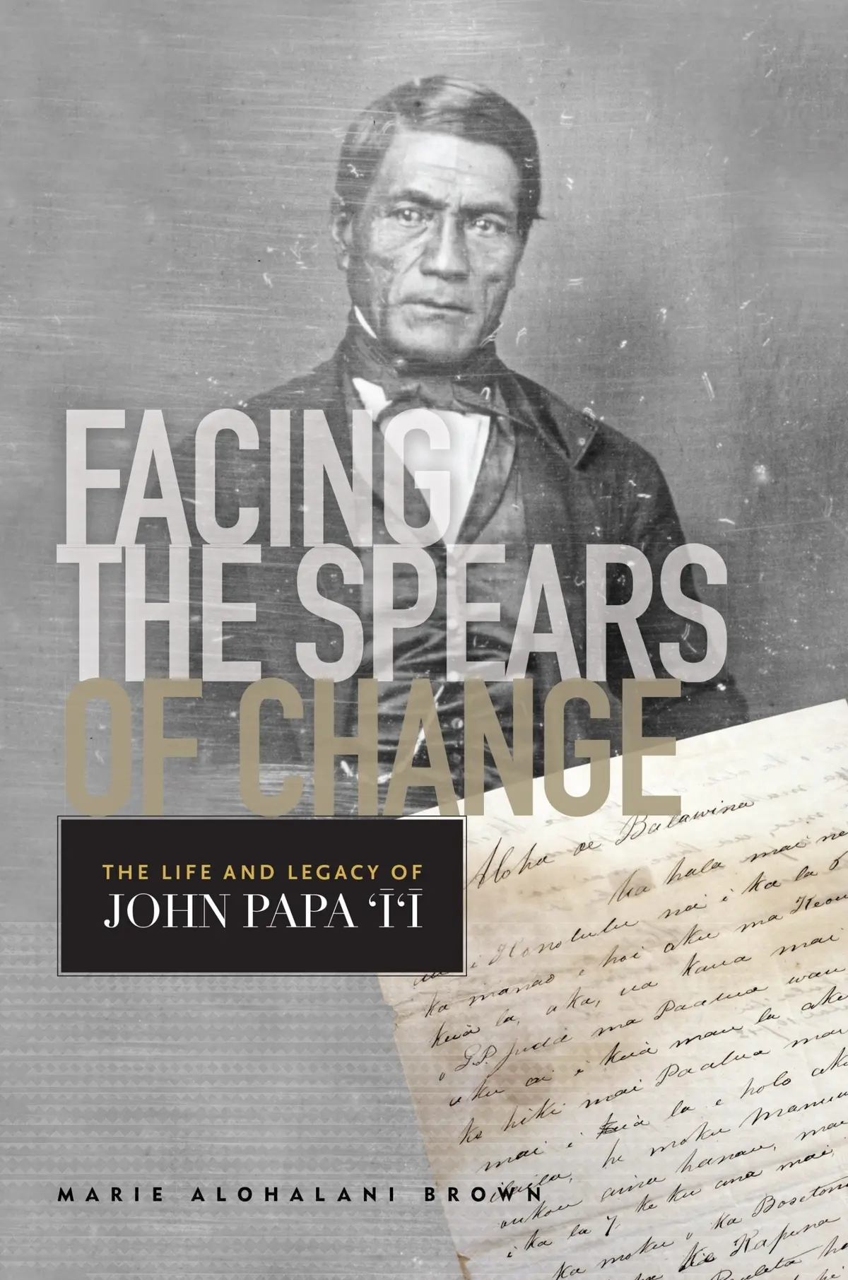 Facing The Spears Of Change: The Life And Legacy Of John Papa ʻīʻī 1