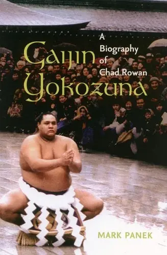 Gaijin Yokozuna: A Biography Of Chad Rowan 1