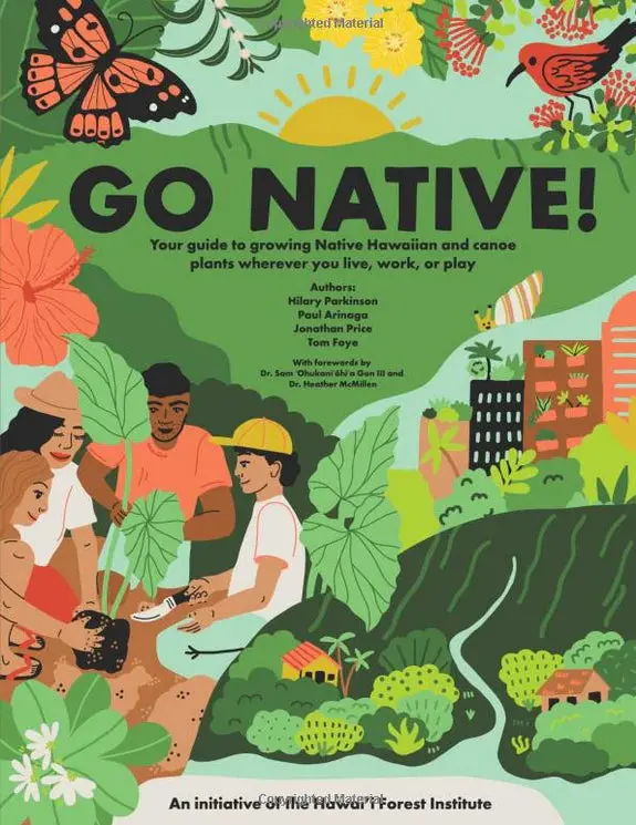 Go Native! Your Guide To Growing Native Hawaiian And Canoe Plants Wherever You Live, Work, Or Play 1