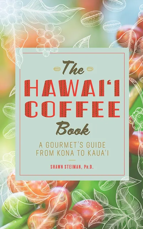 Hawaiʻi Coffee Book: A Gourmet's Guide From Kona To Kauai, The 1