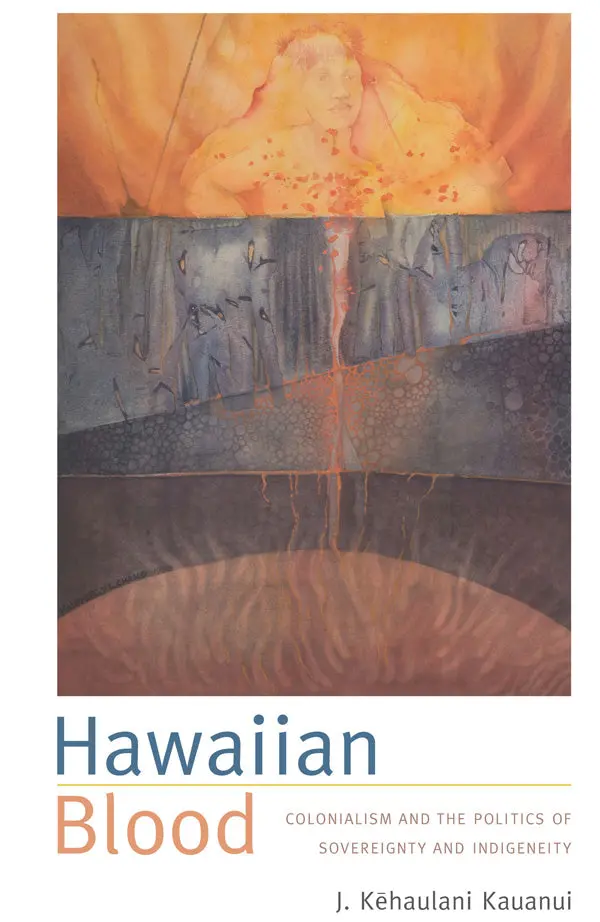 Hawaiian Blood: Colonialism & Politics Of Sovereignty 1