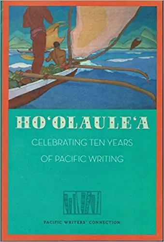 Hoʻolauleʻa: Celebrating Ten Years Of Pacific Writing 1