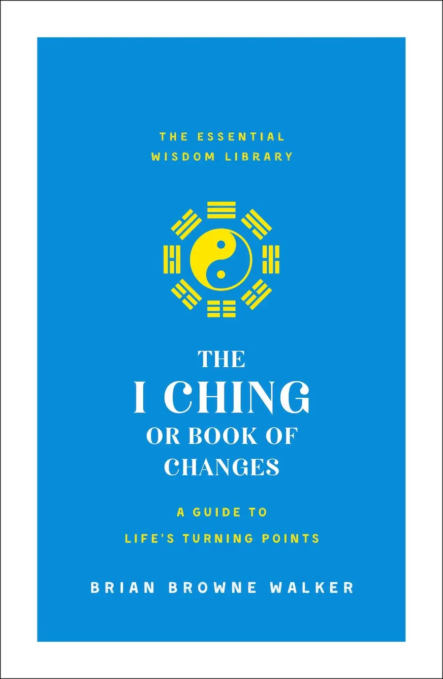 The I Ching Or Book Of Changes: A Guide To Life's Turning Points 1