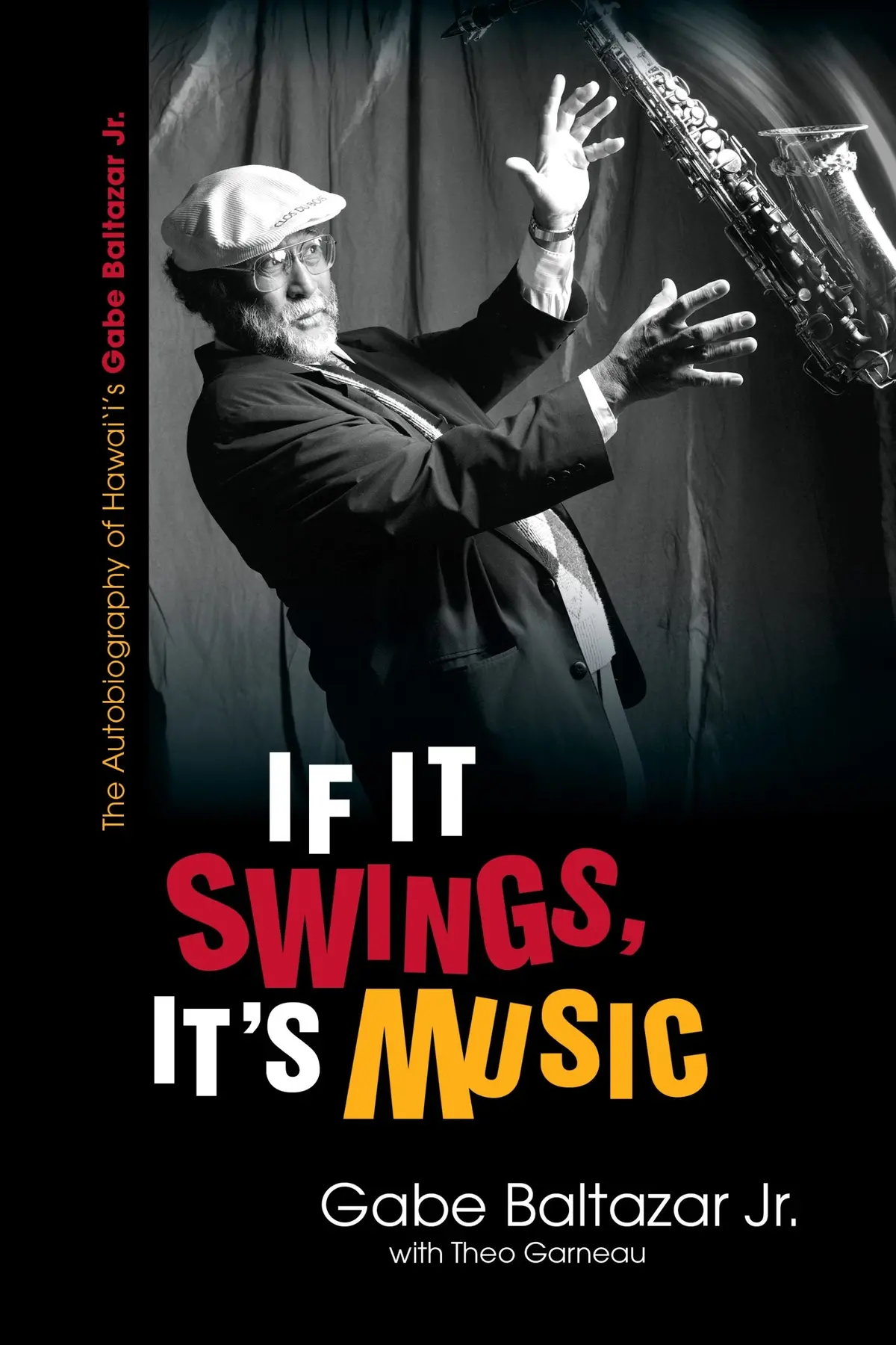 If It Swings, It's Music: The Autobiography Of Hawaiʻi's Gabe Baltazar Jr. 1