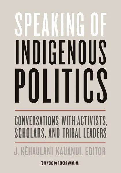 Speaking Of Indigenous Politics: Conversations With Activists, Scholars, And Tribal Leaders 1