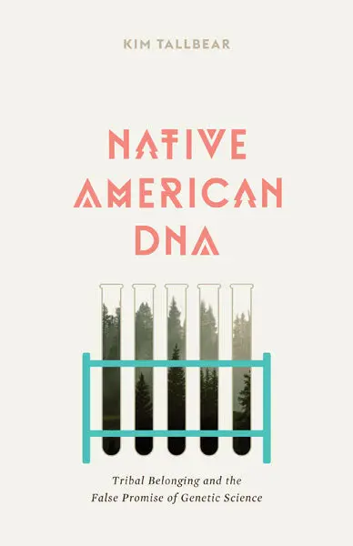 Native American Dna: Tribal Belonging And The False Promise Of Genetic Science 1