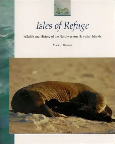 Isles Of Refuge: Wildlife And Refuge Of The Northwestern Hawaiian Islands 1