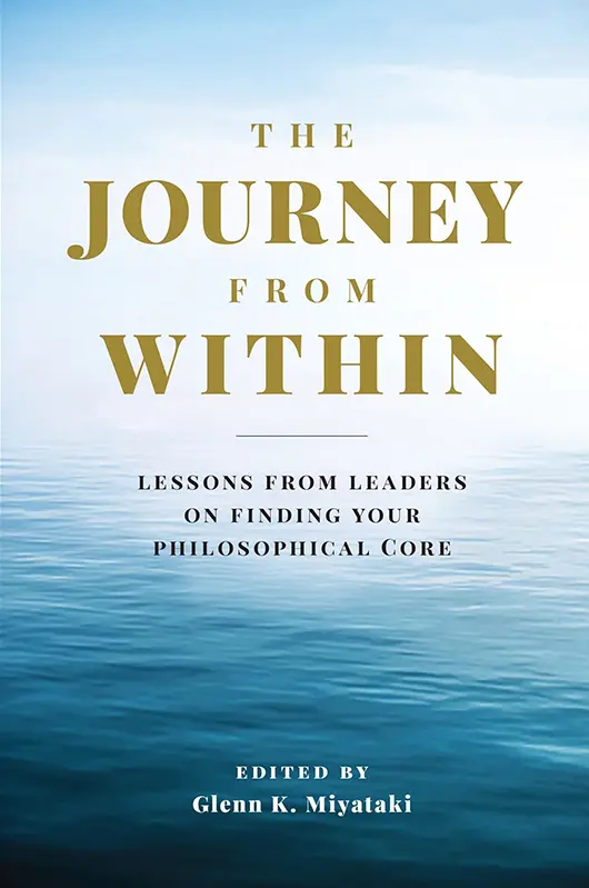 Journey From Within: Lessons From Leaders On Finding Your Philosophical Core, The 1