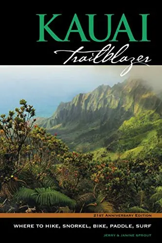 Kauai Trailblazer, 8Th Edition: Where To Hike, Snorkel. Bike, Paddle And Surf 1