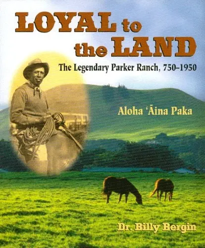 Loyal To The Land: Legendary Parker Ranch, 750-1950 1