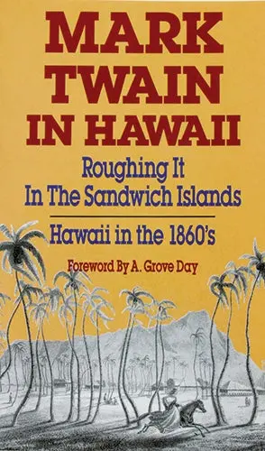 Mark Twain In Hawaii: Roughing It In The Sandwich Islands, Hawaii In The 1860'S 1