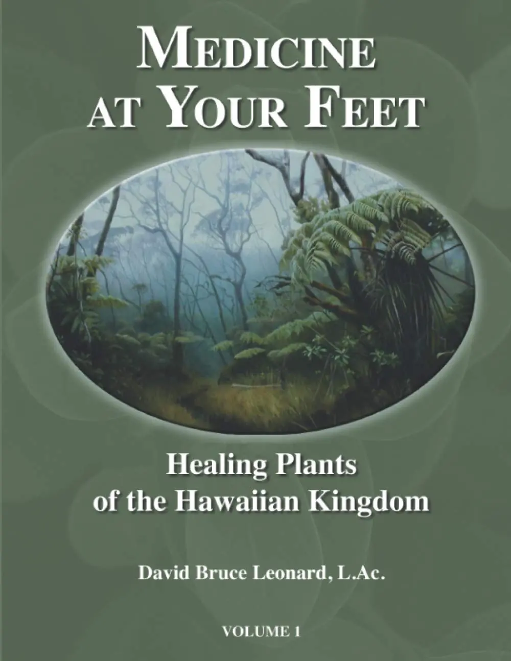 Medicine At Your Feet: Healing Plants Of The Hawaiian Kingdom Vol. I 1