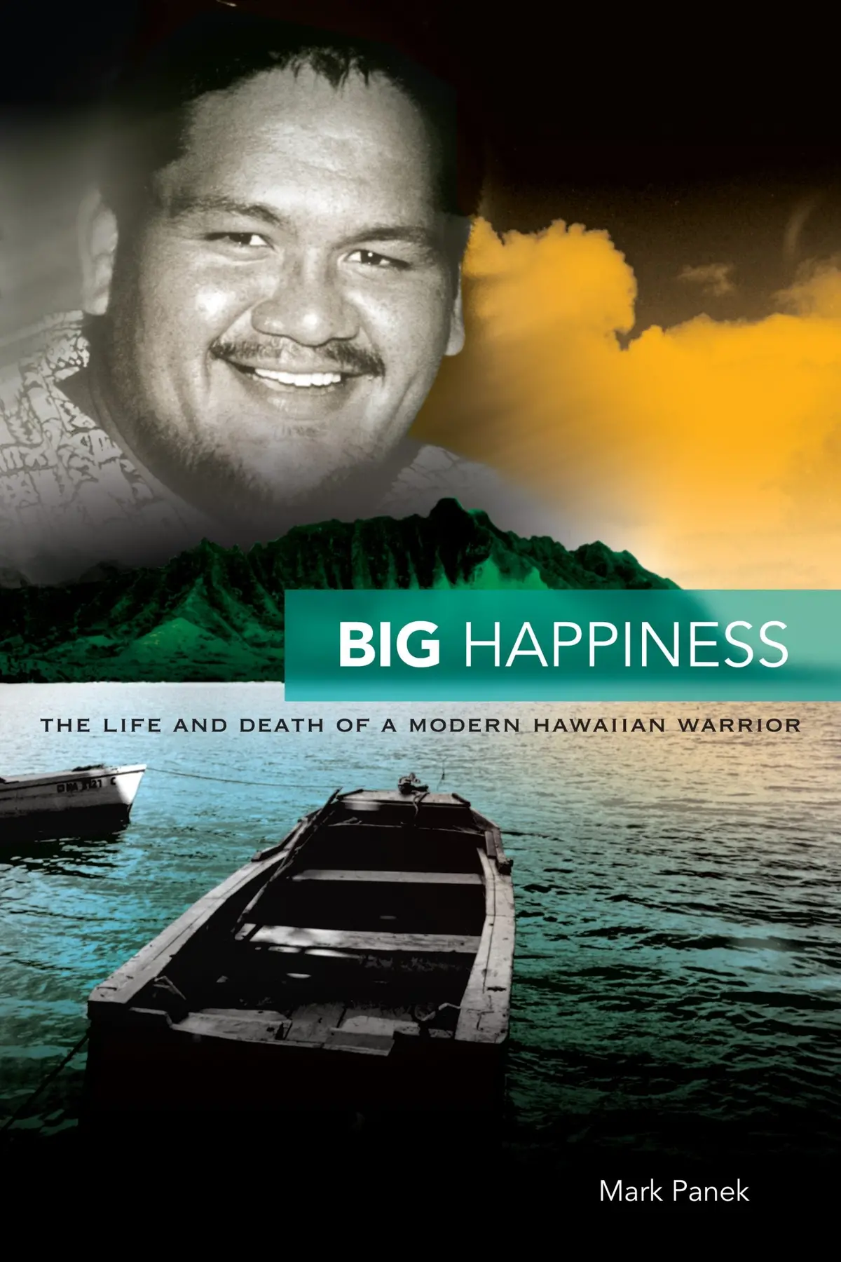 Big Happiness: The Life And Death Of A Modern Hawaiian Warrior 1