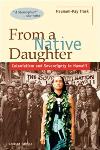 From A Native Daughter: Colonialism And Sovereignty In Hawai'i (Revised Edition) 1