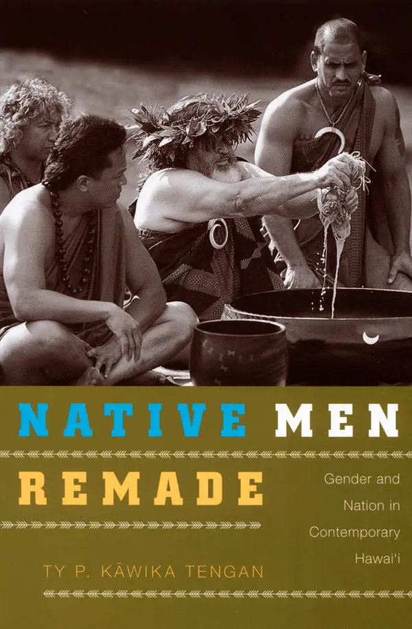Native Men Remade: Gender And Nation In Contemporary Hawaiʻi 1