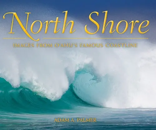 North Shore: Images From Oʻahu’S Famous Coastline 1