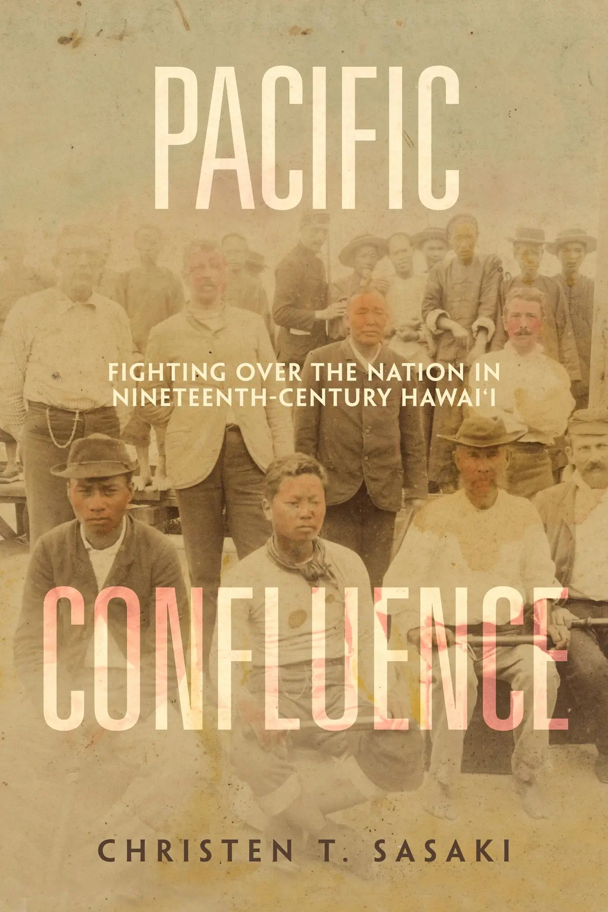 Pacific Confluence: Fighting Over The Nation In Nineteenth-Century Hawai'i 1