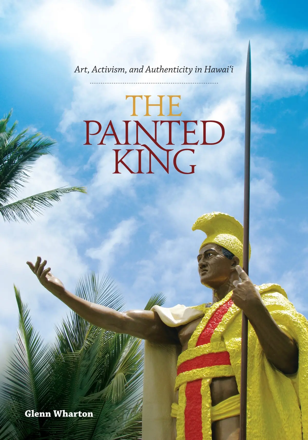 Painted King: Art, Activism, And Authenticity In Hawaiʻi, The 1