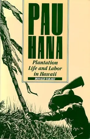 Pau Hana: Plantation Life & Labor In Hawaii 1