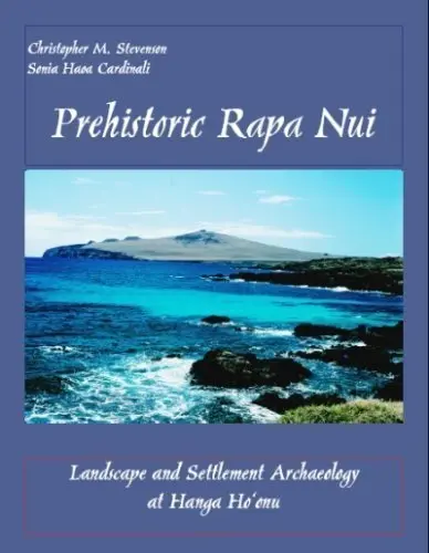 Prehistoric Rapa Nui: Landscape And Settlement Archaeology At Hanga Hoʻonu 1
