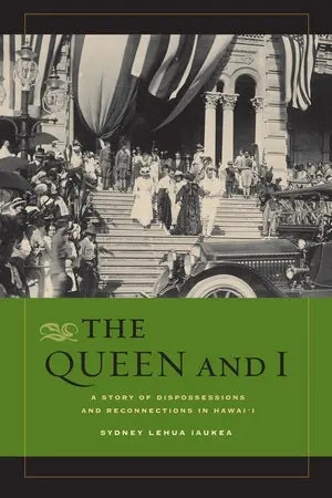 The Queen And I: A Story Of Dispossessions And Repossessions In Hawaiʻi 1