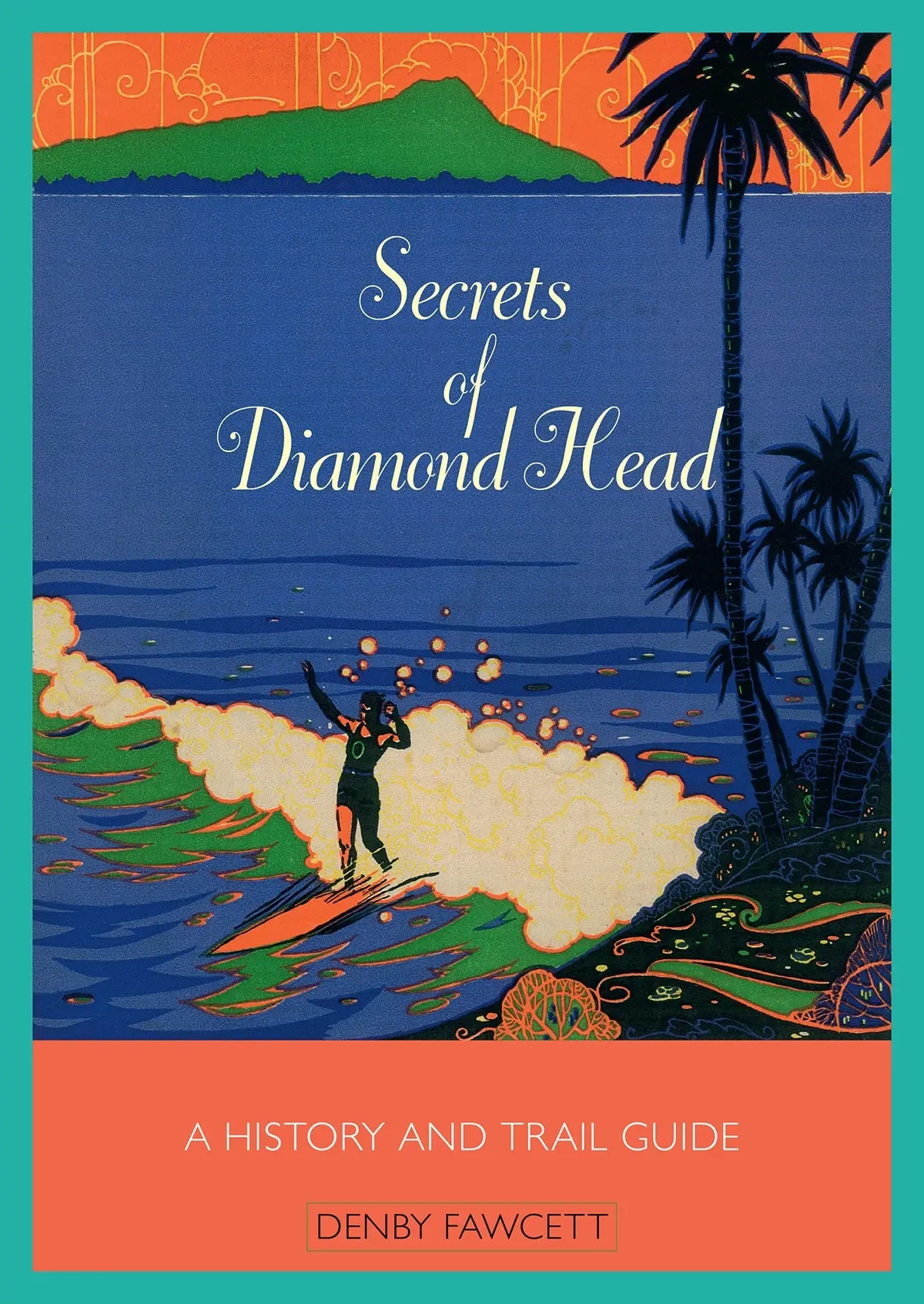 Secrets Of Diamond Head: A History And Trail Guide 1