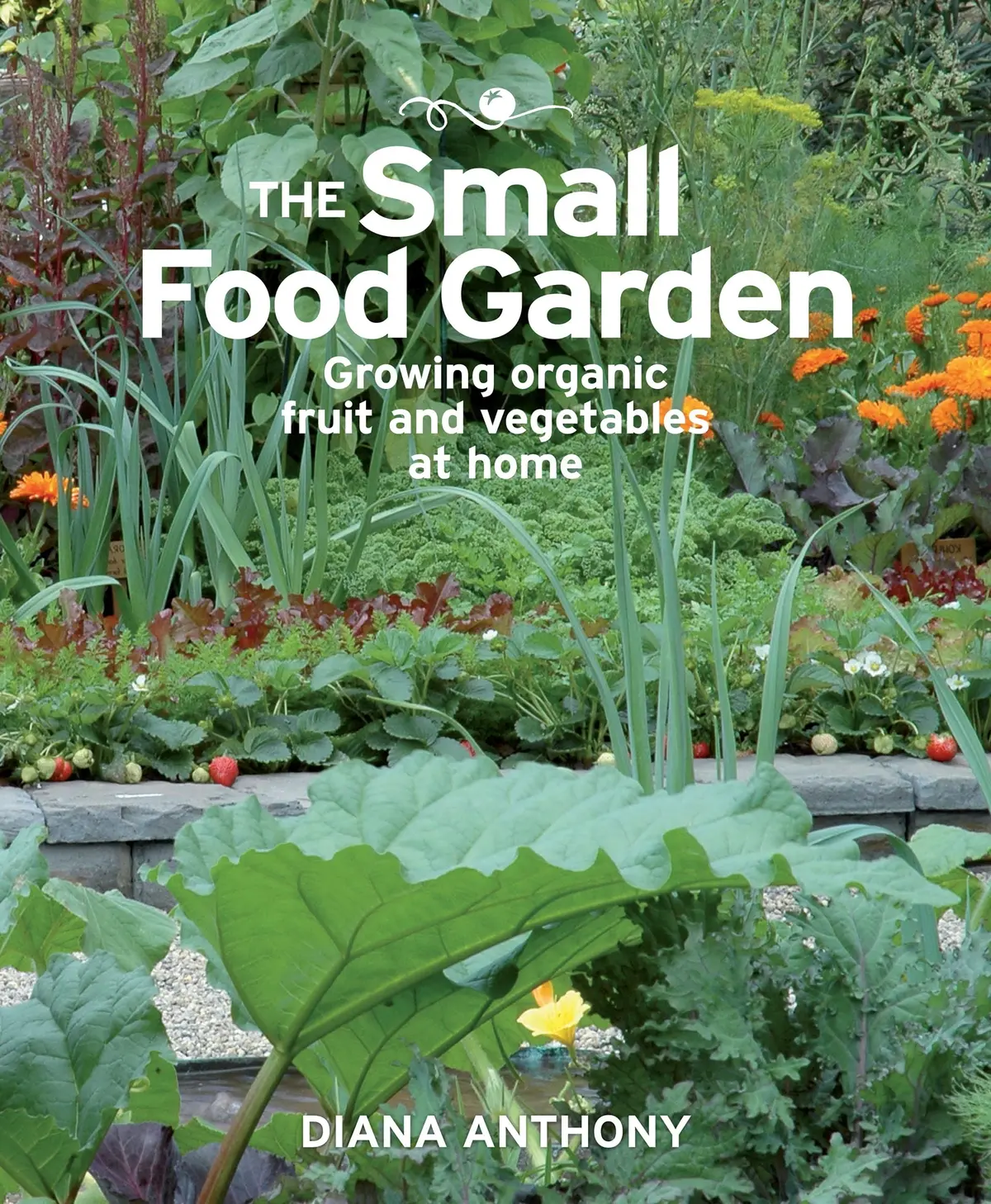 Small Food Garden: Growing Organic Fruit & Vegetables At Home, The 1