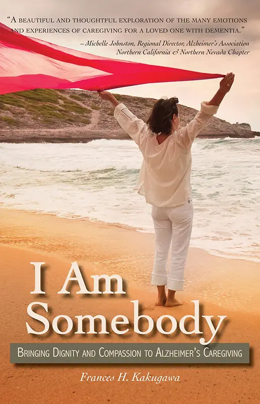 I Am Somebody: Bringing Dignity And Compassion To Alzheimer's Caregiving 1