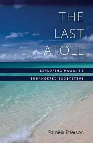 Last Atoll: Exploring Hawai'i's Endangered Ecosystems, The 1