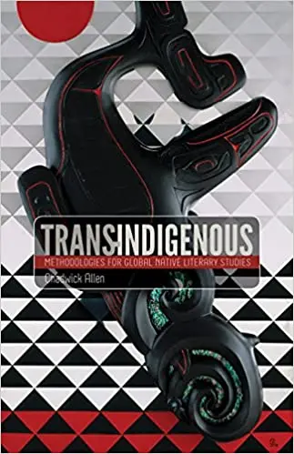 Trans-Indigenous: Methodologies For Global Native Literary Studies 1