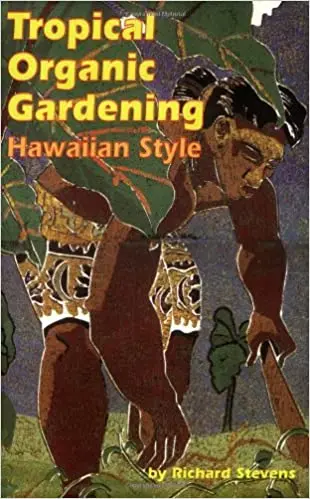 Tropical Organic Gardening: Hawaiian Style 1