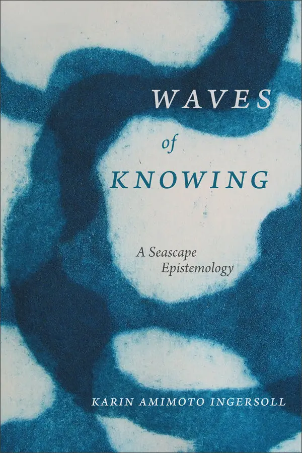 Waves Of Knowing: A Seascape Epistemology 1