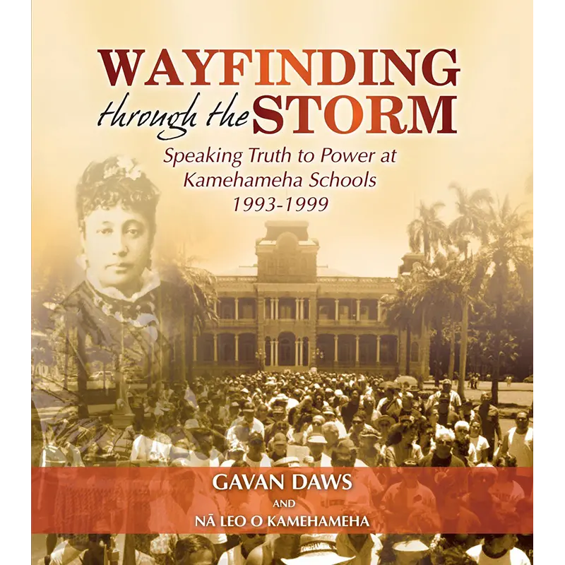 Wayfinding Through The Storm: Speaking Truth To Power At Kamehameha Schools 1993-1999 1