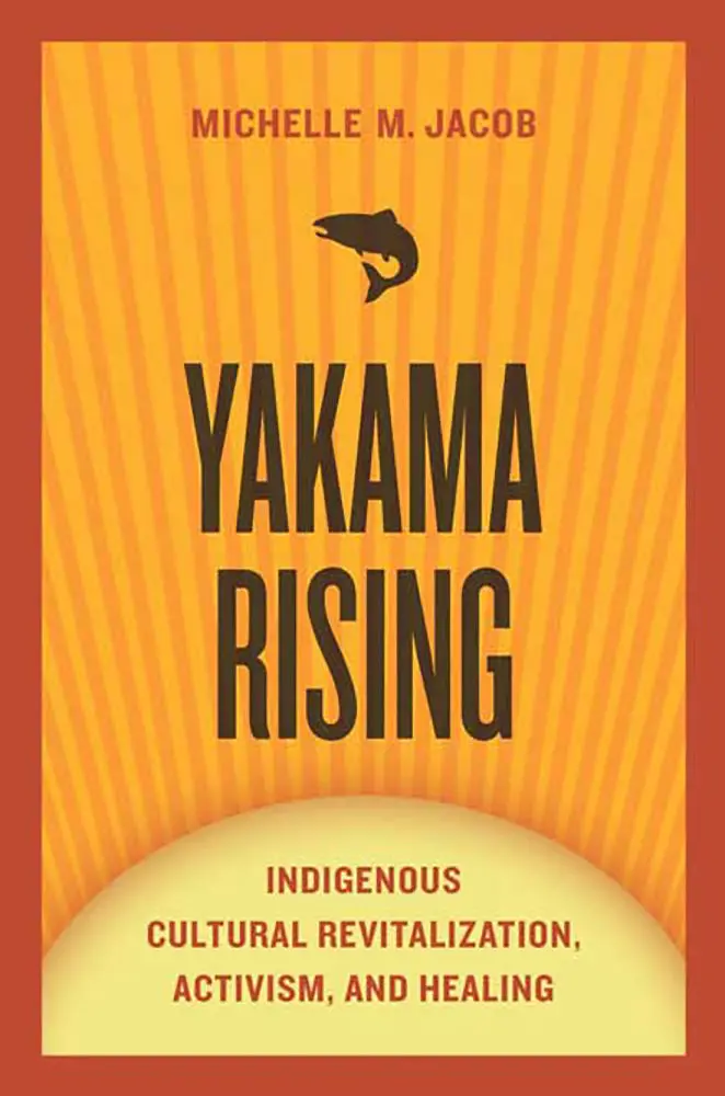 Yakama Rising: Indigenous Cultural Revitalization, Activism, And Healing 1